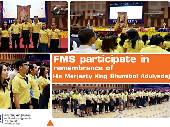 FMS participate in remembrance of his
Merjesty King Bhumibol Adulyadej
