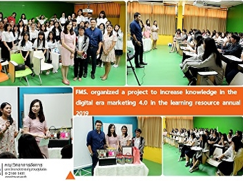 FMS. organized a project to increase
knowledge in the digital era marketing
4.0 in the learning resource annual 2019