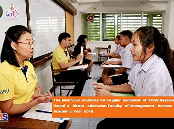 The Interview students for regular
semester of TCAS System, Round 3 Direct
admission Faculty of Management Science
Academic Year 2019