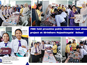 FMS held proactive public relations road
show project at Sirinthorn
Rajawittayalai  School
