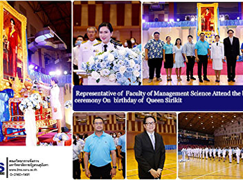Representative of  Faculty of Management
Science Attend the blessing ceremony On
birthday of  Queen Sirikit