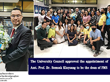 The University Council approved the
appointment of Asst. Prof. Dr. Somsak
Klaysang to be the dean. Faculty of
Management Science