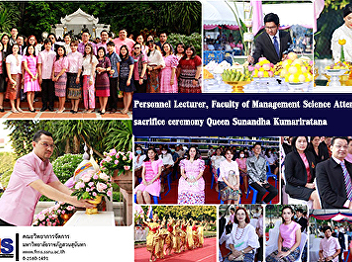 Personnel Lecturer, Faculty of
Management Science Attending the
sacrifice ceremony Queen Sunandha
Kumariratana Phra Borom Ratchathewi