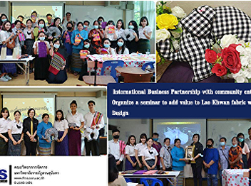 International Business Partnership with
community enterprises Organize a seminar
to add value to Lao Khwan fabric with
Thai Design