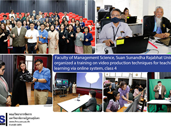 Faculty of Management Science, Suan
Sunandha Rajabhat University, organized
a training on video production
techniques for teaching and learning via
online system, class 4