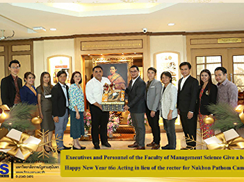 Executives and Personnel of the Faculty
of Management Science Give a basket
Happy New Year t6o Acting in lieu of the
rector for Nakhon Pathom Campus