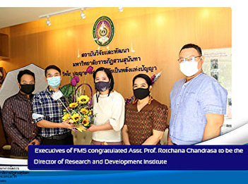 Executives of FMS congratulated Asst.
Prof. Rotchana Chandrasa to be the
Director of Research and Development
Institute