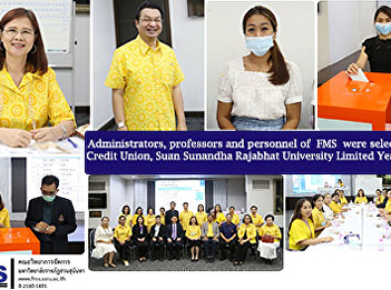 Administrators, professors and personnel
of  FMS  were selected Credit Union,
Suan Sunandha Rajabhat University
Limited Year 2021