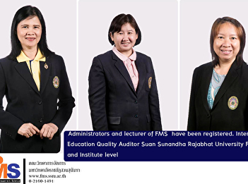 Administrators and lecturer of FMS  have
been registered. Internal Education
Quality Auditor Suan Sunandha Rajabhat
University Faculty and Institute level