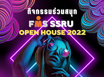 Public relations for FMS SSRU OPEN HOUSE
2022 open house of the Faculty of
Management Science
