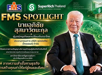 FMS SPOTLIGHT Mr. Apichai
Susamawatanakul – A Pioneer in
Thailand’s Currency Exchange Industry A
Businessman Who Builds Trust and Passes
on Value to Society.